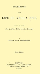Memorials of the Life of Amelia Opie
Selected and Arranged from her Letters, Diaries, and other Manuscripts