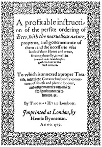 A Profitable Instruction of the Perfite Ordering of Bees
With the Maruellous Nature, Propertie, and Gouernemente of Them: and the Necessarie Vses Both of Their Honie and Waxe, Seruing Diuersly, as Well in Inward as Outward Causes: Gathered Out of the Bes