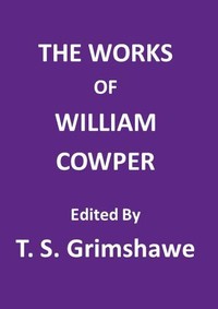 The Works of William Cowper
His life, letters, and poems, now first completed by the introduction of Cowper's private correspondence