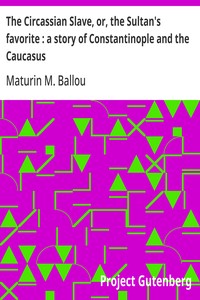 The Circassian Slave, or, the Sultan's favorite : a story of Constantinople and the Caucasus
