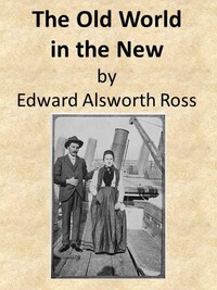 The Old World in the New
The Significance of Past and Present Immigration to the American People