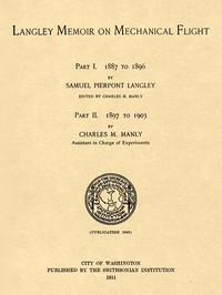 Langley Memoir on Mechanical Flight, Parts I and II
Smithsonian Contributions to Knowledge, Volume 27 Number 3, Publication 1948, 1911