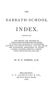 The Sabbath-School Index
Pointing out the history and progress of Sunday-schools, with approved modes of instruction.