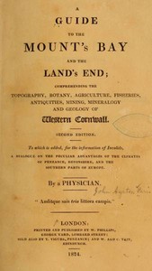 A Guide to the Mount's Bay and the Land's End
Comprehending the topography, botany, agriculture, fisheries, antiquities, mining, mineralogy and geology of West Cornwall