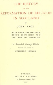 The History of the Reformation of Religion in Scotland
With Which Are Included Knox's Confession and The Book of Discipline