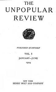 The Unpopular Review Vol. I
January-June 1914