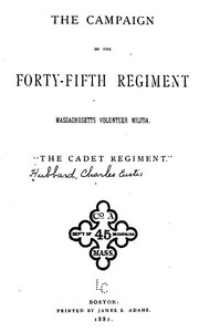 The Campaign of the Forty-fifth Regiment, Massachusetts Volunteer Militia
"The Cadet Regiment"