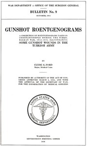 Gunshot Roentgenograms
A Collection of Roentgenograms Taken in Constantinople During the Turko-Balkan War, 1912-1913, Illustrating Some Gunshot Wounds in the Turkish Army