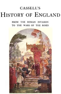 Cassell's History of England, Vol. 1 (of 8)
From the Roman Invasion to the Wars of the Roses