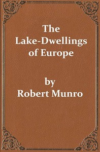 The Lake-Dwellings of Europe
Being the Rhind Lectures in Archæology for 1888