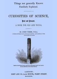 Curiosities of Science, Past and Present
A Book for Old and Young