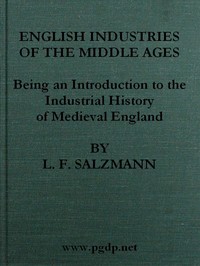 English Industries of the Middle Ages
Being an Introduction to the Industrial History of Medieval England