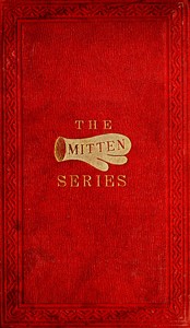 The Orphan's Home Mittens, and George's Account of the Battle of Roanoke Island
Being the Sixth and Last Book of the Series