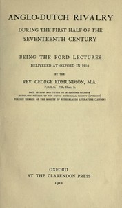 Anglo-Dutch Rivalry During the First Half of the Seventeenth Century
being the Ford lectures delivered at Oxford in 1910