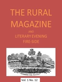 The Rural Magazine, and Literary Evening Fire-Side, Vol. 1 No. 12 (1820)