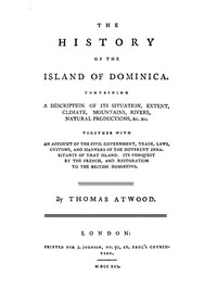 The History of the Island of Dominica
Containing a Description of Its Situation, Extent, Climate, Mountains, Rivers, Natural Productions, &c. &c.