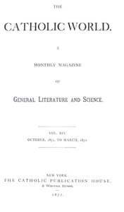 The Catholic World, Vol. 14, October 1871-March 1872
A Monthly Magazine of General Literature and Science