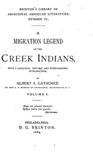A Migration Legend of the Creek Indians, vol. 1
With a Linguistic, Historic and Ethnographic Introduction