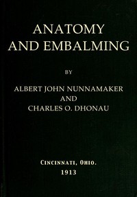 Anatomy and Embalming
A Treatise on the Science and Art of Embalming, the Latest and Most Successful Methods of Treatment and the General Anatomy Relating to this Subject