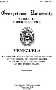 Venezuela, an economic report
Presented by students of the School of Foreign Service, as an aid to the foreign trade of the United States