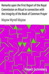 Remarks upon the First Report of the Royal Commission on Ritual in connection with the integrity of the Book of Common Prayer
A lecture delivered at the Annual Meeting of the Brighton Branch of the English Church Union, Nov. 27, 1867