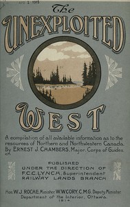 The Unexploited West
A Compilation of all of the authentic information available at the present time as to the Natural Resources of the Unexploited Regions of Northern Canada
