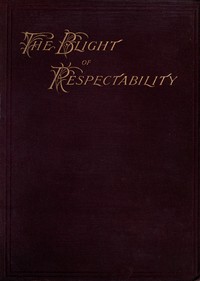 The Blight of Respectability
An Anatomy of the Disease and a Theory of Curative Treatment
