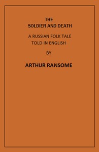 The Soldier and Death
A Russian Folk Tale Told in English by Arthur Ransome
