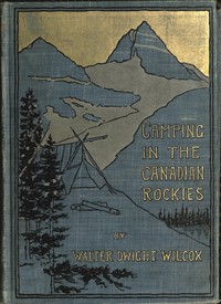 Camping in the Canadian Rockies
an account of camp life in the wilder parts of the Canadian Rocky mountains, together with a description of the region about Banff, Lake Louise, and Glacier, and a sketch of early explorations.
