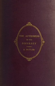 The Authoress of the Odyssey
Where and when she wrote, who she was, the use she made of the Iliad, and how the poem grew under her hands