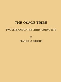 The Osage tribe, two versions of the child-naming rite
(1928 N 43 / 1925-1926 (pages 23-164))