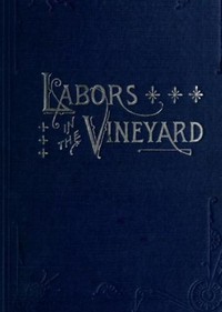 Labors in the Vineyard
Twelfth Book of the Faith-Promoting Series. Designed for the Instruction and Encouragement of Young Latter-Day Saints.