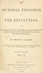 The Pictorial Field-Book of the Revolution, Vol. 2 (of 2)
or, Illustrations, by Pen And Pencil, of the History, Biography, Scenery, Relics, and Traditions of the War for Independence