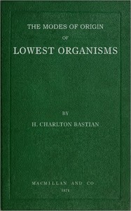 The modes of origin of lowest organisms
including a discussion of the experiments of M. Pasteur