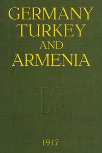 Germany, Turkey, and Armenia
A Selection of Documentary Evidence Relating to the Armenian Atrocities from German and other Sources