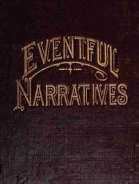 Eventful Narratives
The Thirteenth Book of the Faith Promoting Series. Designed for the Instruction and Encouragement of Young Latter-day Saints