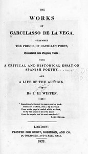 The Works of Garcilasso de la Vega, Surnamed the Prince of Castilian Poets, Translated into English Verse 
With a Critical and Historical Essay on Spanish Poetry and a Life of the Author