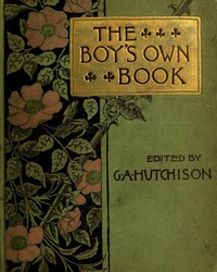The Boy's Own Book of Indoor Games and Recreations
A Popular Encyclopædia for Boys