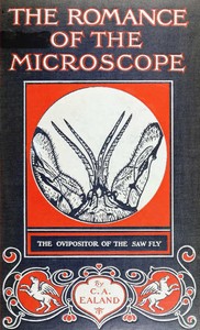 The Romance of the Microscope
An interesting description of its uses in all branches of science, industry, agriculture, and in the detection of crime, with a short account of its origin, history, and development