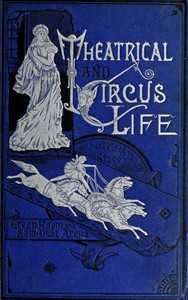 Theatrical and Circus Life
or, Secrets of the Stage, Green-Room and Sawdust Arena