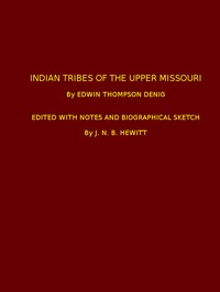 Indian Tribes of the Upper Missouri
Edited with Notes and Biographical Sketch
