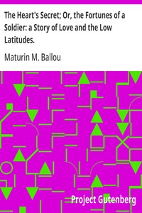 The Heart's Secret; Or, the Fortunes of a Soldier: a Story of Love and the Low Latitudes.