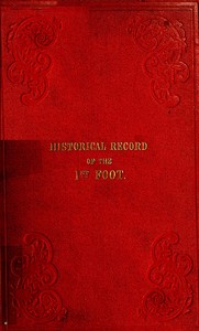 Historical Record of the First, or Royal Regiment of Foot
Containing an Account of the Origin of the Regiment in the Reign of King James VI. of Scotland, and of Its Subsequent Services to 1846
