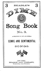 Beadle's Dime Song Book No. 3
A Collection of New and Popular Comic and Sentimental Songs.