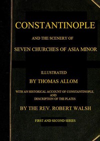 Constantinople and the Scenery of the Seven Churches of Asia Minor
Series One and Series Two in one Volume
