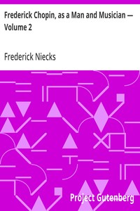 Frederick Chopin, as a Man and Musician — Volume 2