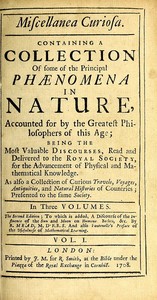 Miscellanea Curiosa, Vol. 1
Containing a collection of some of the principal phaenomena in nature, accounted for by the greatest philosophers of this age