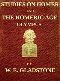 Studies on Homer and the Homeric Age, Vol. 2 of 3
Olympus; or, the Religion of the Homeric Age