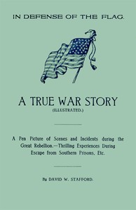 In Defense of the Flag: A true war story
A pen picture of scenes and incidents during the great rebellion.--Thrilling experiences during escape from southern prisons, etc.