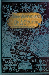 John Smith's Funny Adventures on a Crutch
Or The Remarkable Peregrinations of a One-legged Soldier after the War